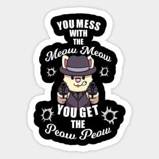 You Mess With The Meow Meow You Get The Peow Peow Sticker